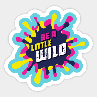 Be A Little Wild Sticker